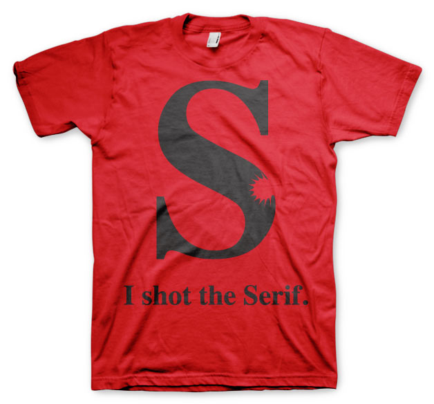 I Shot The Serif T-Shirt