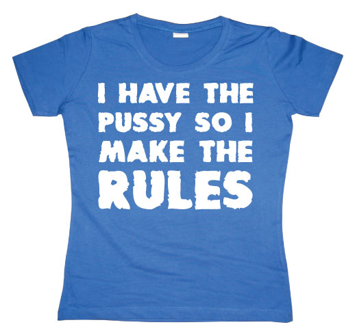 I Have The Pussy... Girly T-shirt