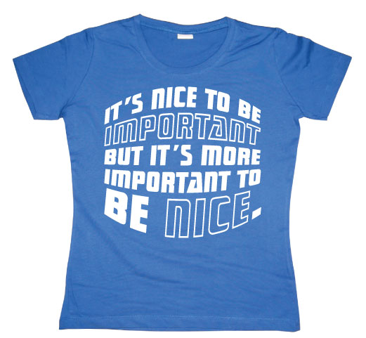 ItÂ´s Nice To Be Important... Girly T-shirt