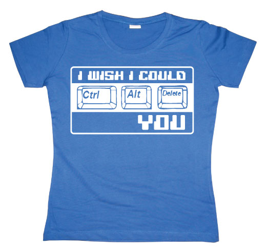 I Wish I Could CTR-ALT-DEL You! Girly T-shirt