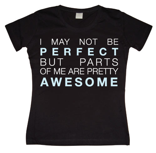 I May Not Be Perfect... Girly T-shirt