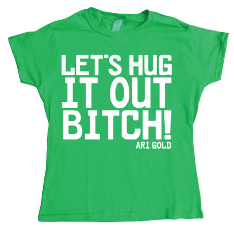 Let´s Hug It Out Bitch Girly T-shirt