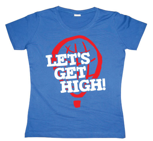 Let´s Get High! Girly T-shirt