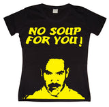 No Soup For You! Girly T-shirt