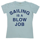 Sailing Is A Blow Job Girly T-shirt