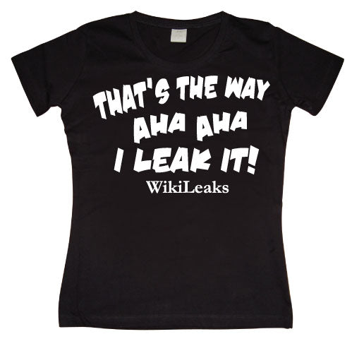 ThatÂ´s The Way I Leak It! Girly T-shirt