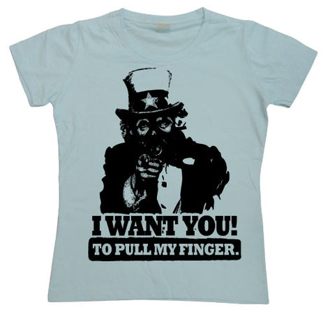 I Want You! ...To Pull My Finger. Girly Tee