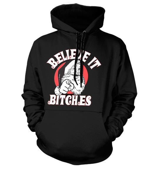 Believe It Bitches Hoodie