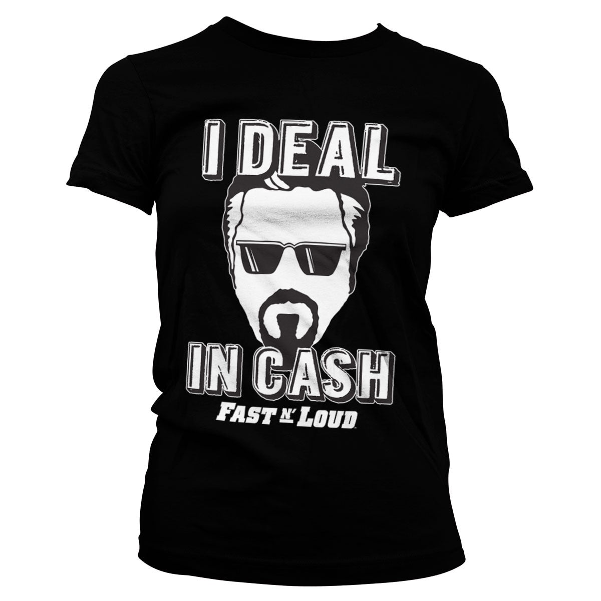 Fast N' Loud - I Deal In Cash Girly Tee