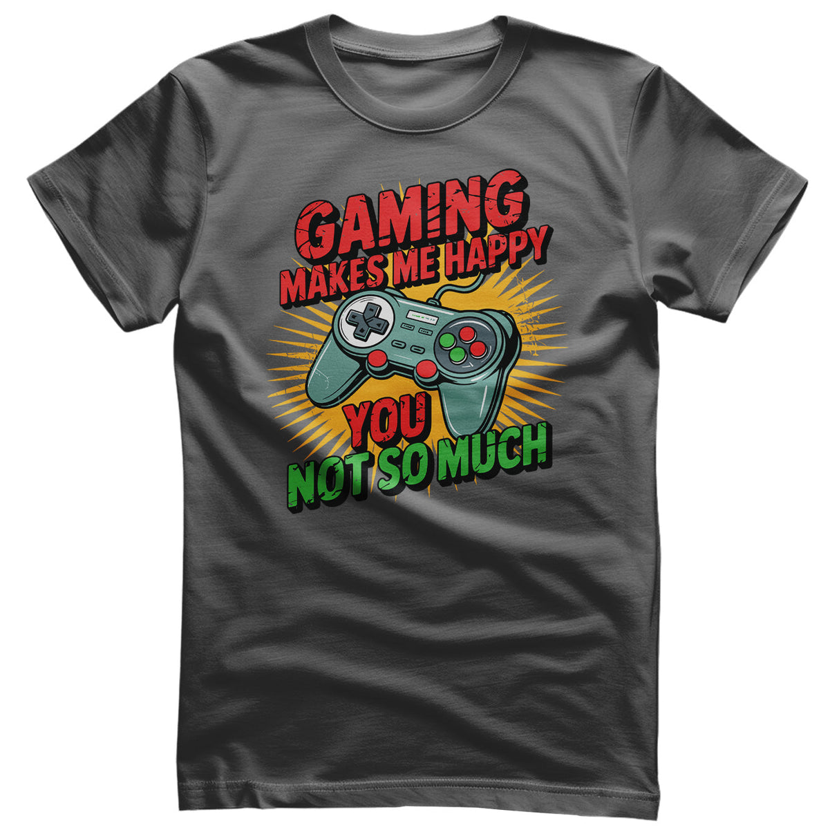 Gaming Makes Me Happy - You Not So Much Tee