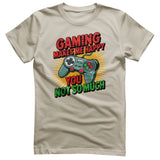 Gaming Makes Me Happy - You Not So Much Tee