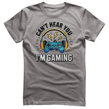 I Can't Hear You - I'm Gaming Tee