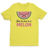 You're One In A Melon Tee