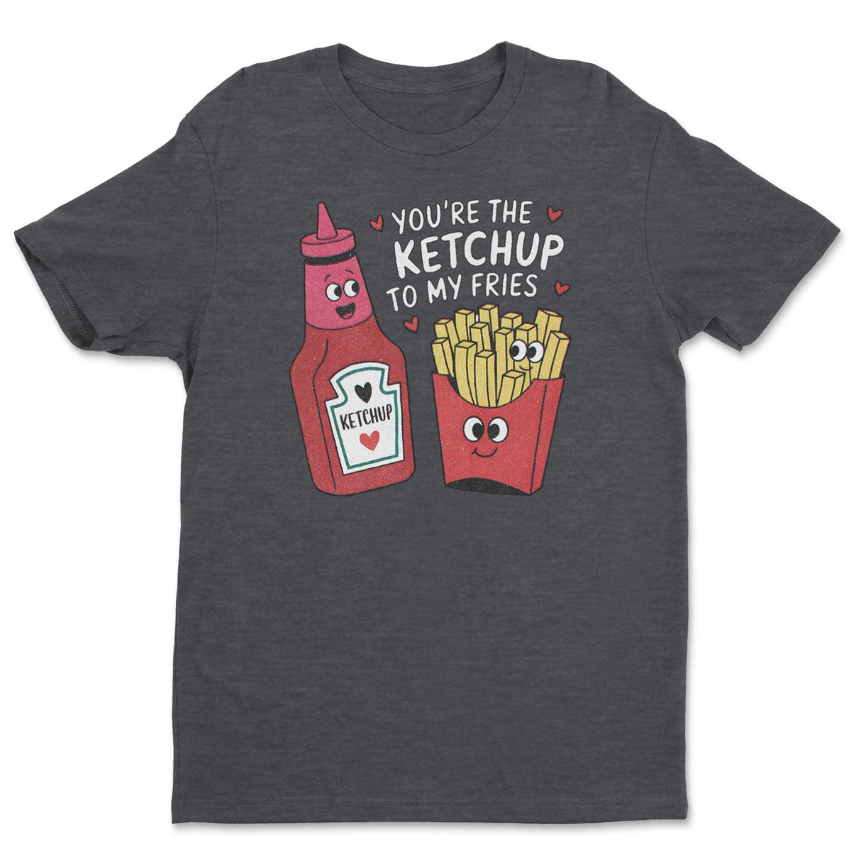 You're The Ketchup To My Fries Tee