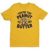 You're The Peanut To My Butter Tee