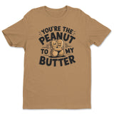 You're The Peanut To My Butter Tee
