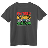 I'm Tired - Gaming Is Stressful Kids Tee