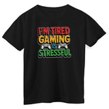 I'm Tired - Gaming Is Stressful Kids Tee