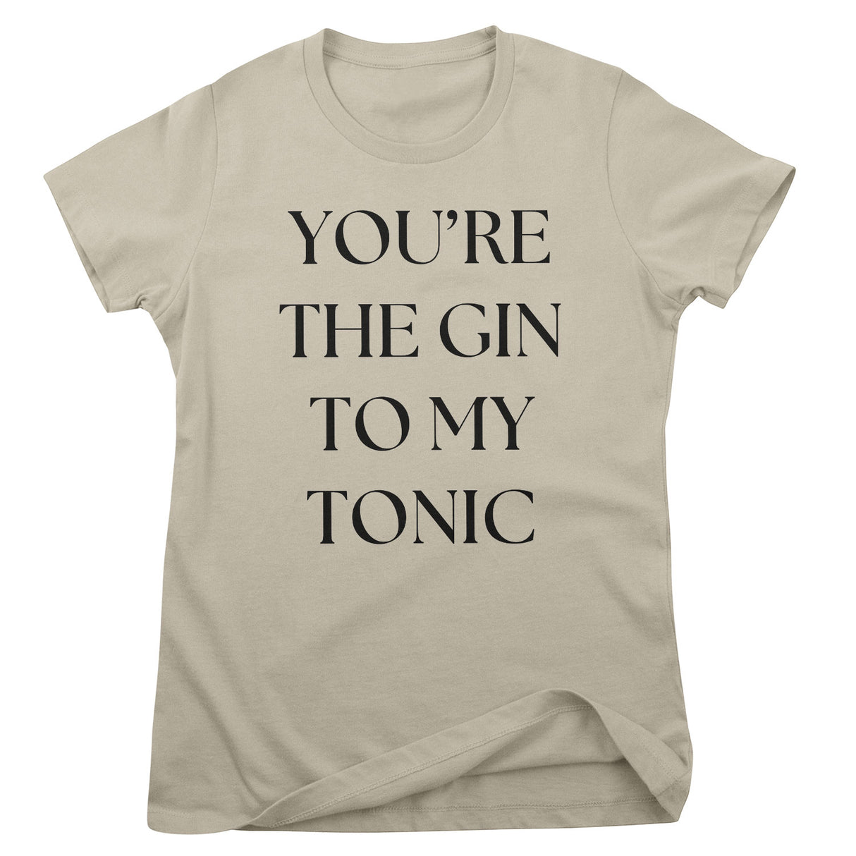 You're The Gin To My Tonic Girly Tee