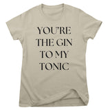 You're The Gin To My Tonic Girly Tee