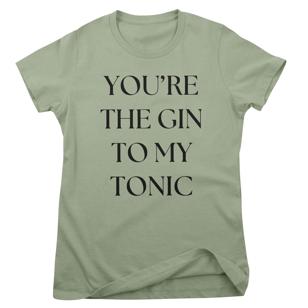 You're The Gin To My Tonic Girly Tee