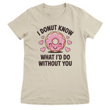 I Donut Know What I'd Do Without You Girly Top