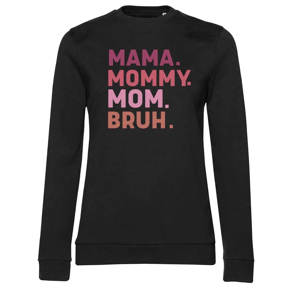 Mama - Mommy - Mom - BRUH Girly Sweatshirt