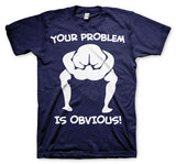 Your Problem Is Obvious T-Shirt