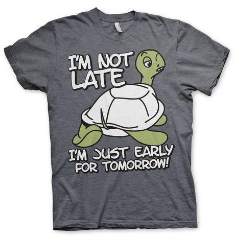 I'm Not Late, I'm Early For Tomorrow T-Shirt