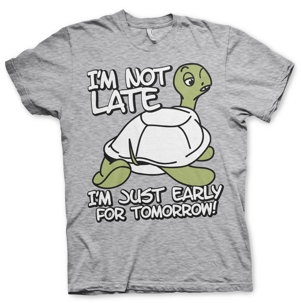 I'm Not Late, I'm Early For Tomorrow T-Shirt