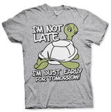 I'm Not Late, I'm Early For Tomorrow T-Shirt