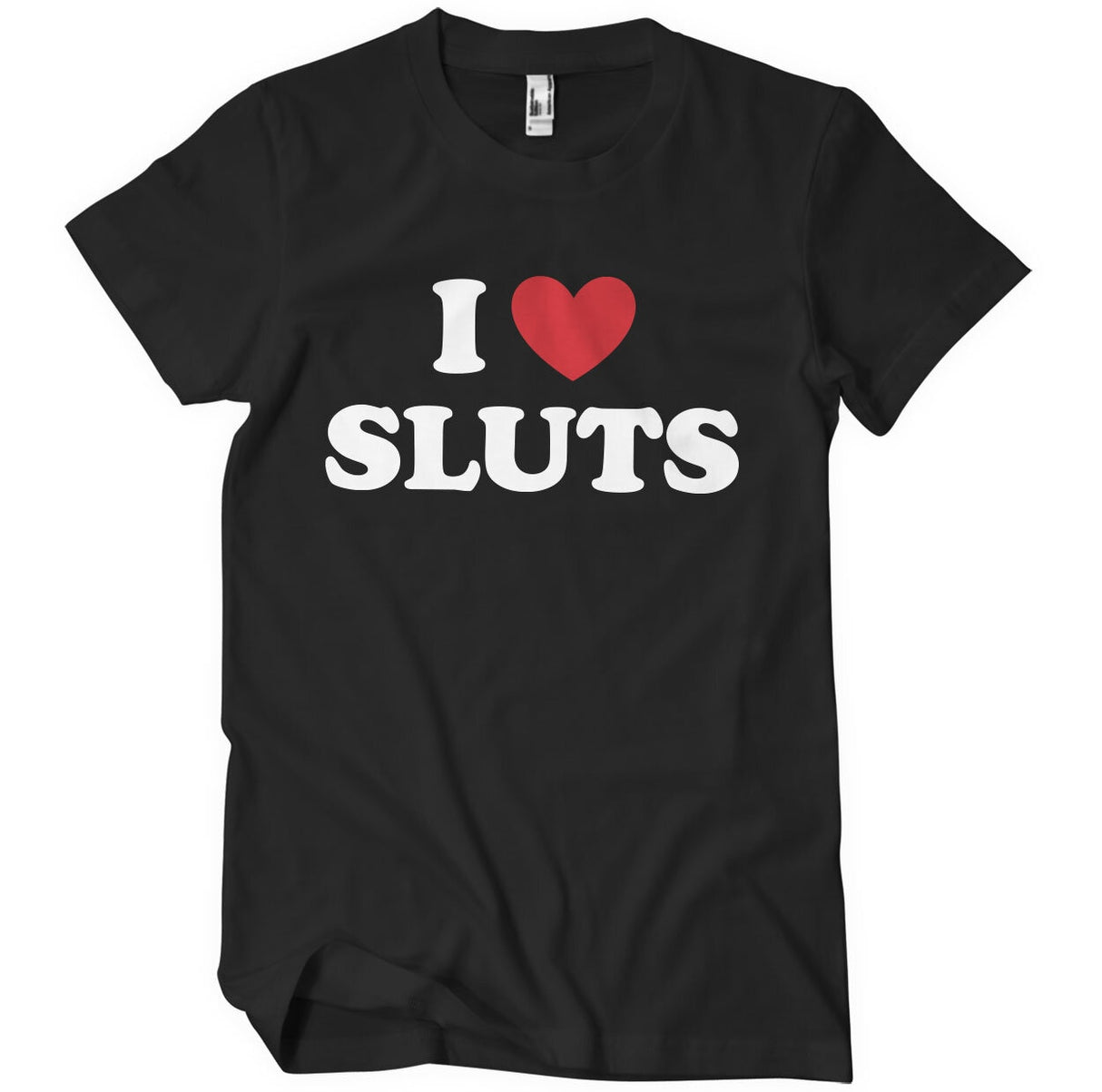 I Love Sluts T-Shirt