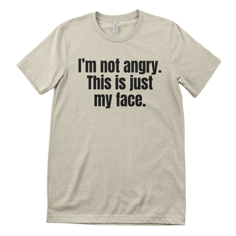 I'm Not Angry - This Is Just My Face T-Shirt