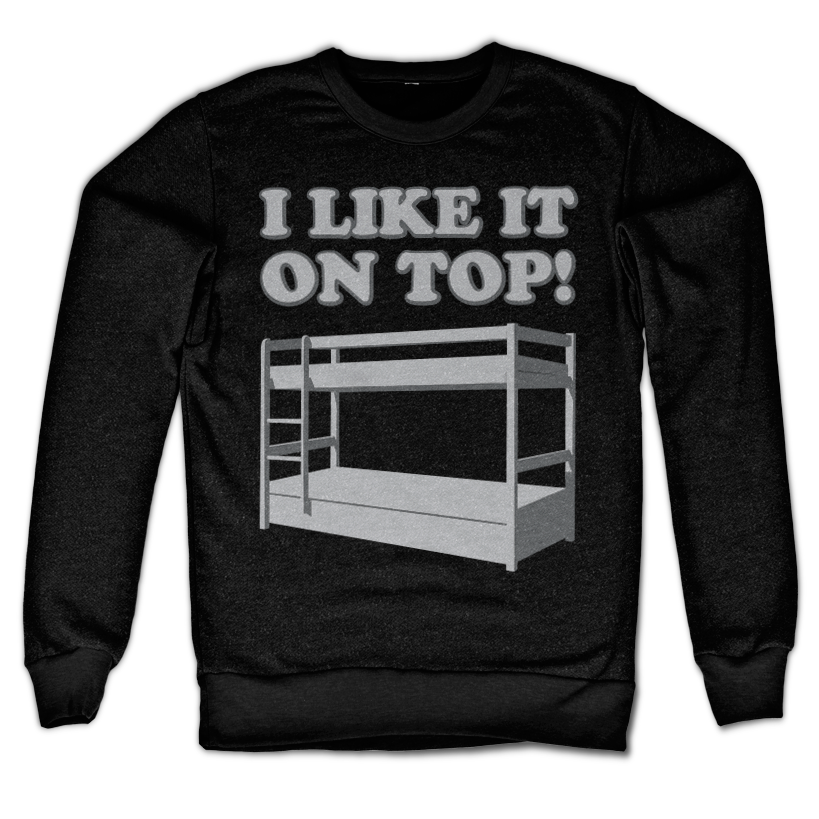 I Like It On Top Sweatshirt