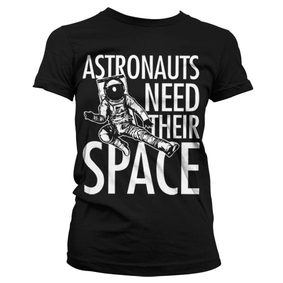 Astronauts Need Their Space Girly T-Shirt