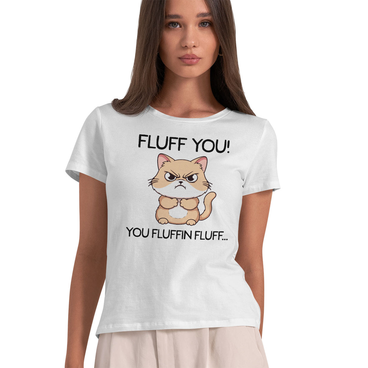 Fluff You! You Fluffin Fluff… Girly Tee