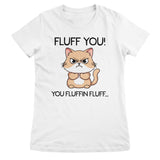 Fluff You! You Fluffin Fluff… Girly Tee