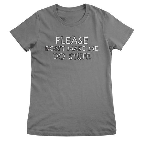 Please Don't Make Me Do Stuff Girly Tee