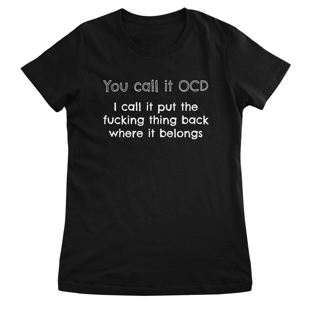 You Call It OCD Girly Tee
