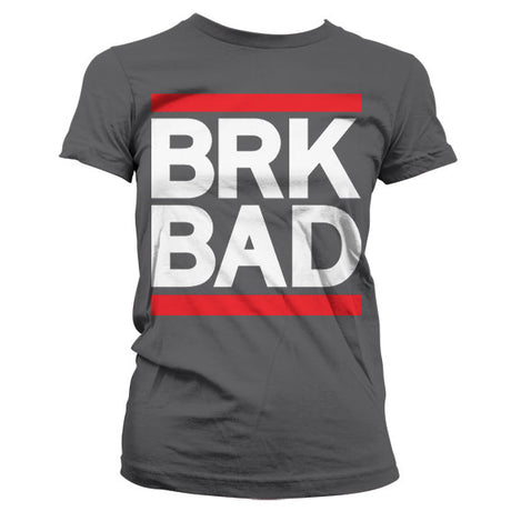 BRK BAD Girly T-Shirt