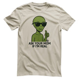 Alien - Ask Your Mom If I'm Real - ToddArt T-Shirt