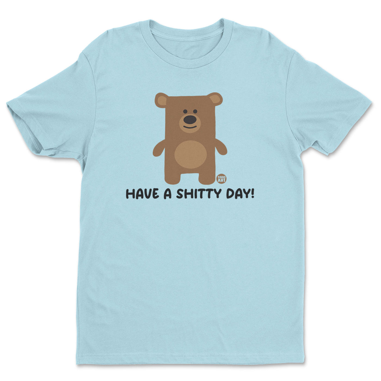 Have A Shitty Day - Don't Care Bear T-Shirt