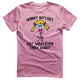 Skinny Bitches Get Whatever They Want - ToddArt T-Shirt