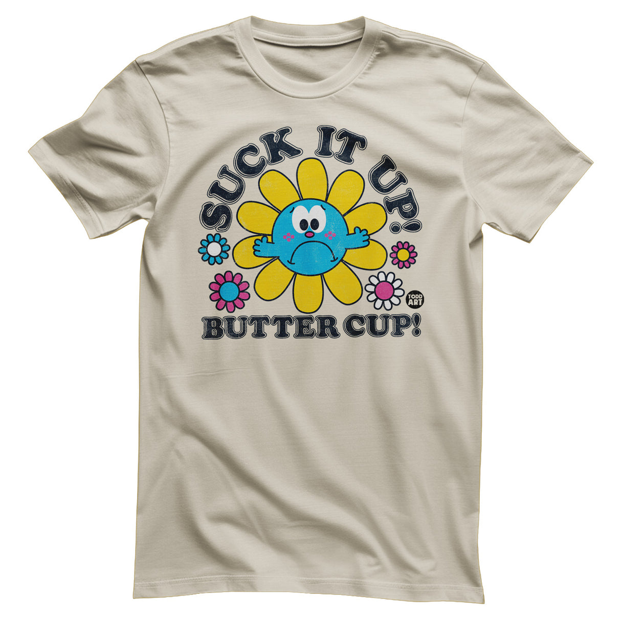 Suck It Up Butter Cup - ToddArt T-Shirt