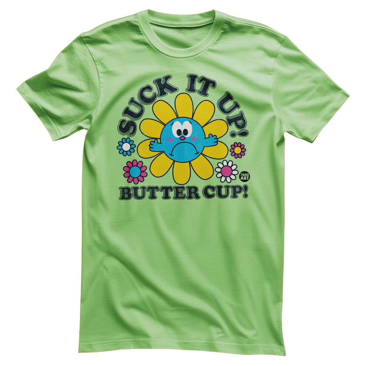 Suck It Up Butter Cup - ToddArt T-Shirt