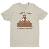 I Found Jesus! - ToddArt T-Shirt