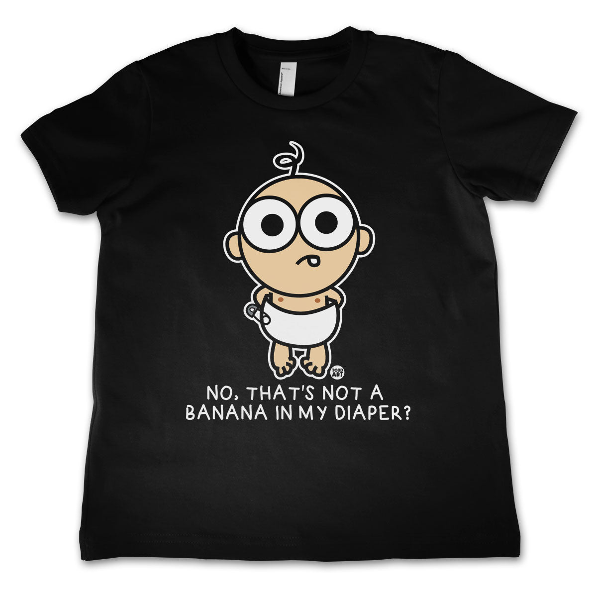 No Thats Not A Banana In My Daiper - ToddArt Kids Tee