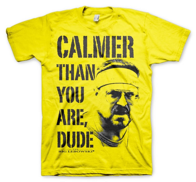 Calmer Than You Are, Dude T-Shirt