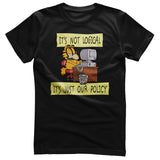 It's Not Logical - It's Just Our Policy T-Shirt
