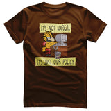 It's Not Logical - It's Just Our Policy T-Shirt